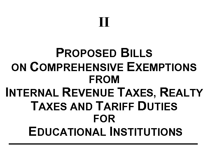 II PROPOSED BILLS ON COMPREHENSIVE EXEMPTIONS FROM INTERNAL REVENUE TAXES, REALTY TAXES AND TARIFF