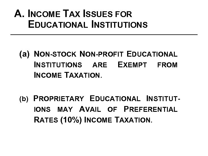 A. INCOME TAX ISSUES FOR EDUCATIONAL INSTITUTIONS (a) NON-STOCK NON-PROFIT EDUCATIONAL INSTITUTIONS ARE EXEMPT