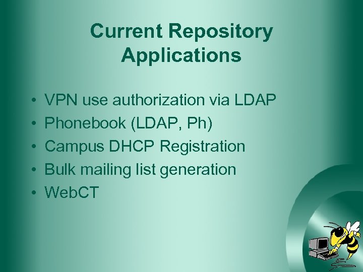 Current Repository Applications • • • VPN use authorization via LDAP Phonebook (LDAP, Ph)