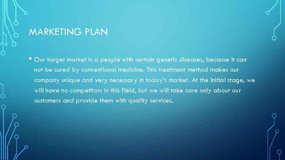 MARKETING PLAN • Our target market is a people with certain genetic diseases, because