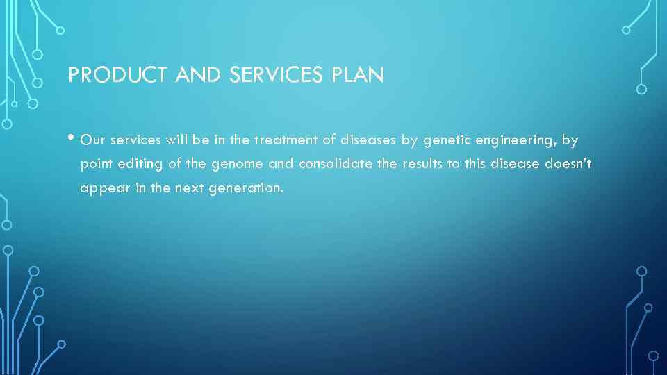 PRODUCT AND SERVICES PLAN • Our services will be in the treatment of diseases