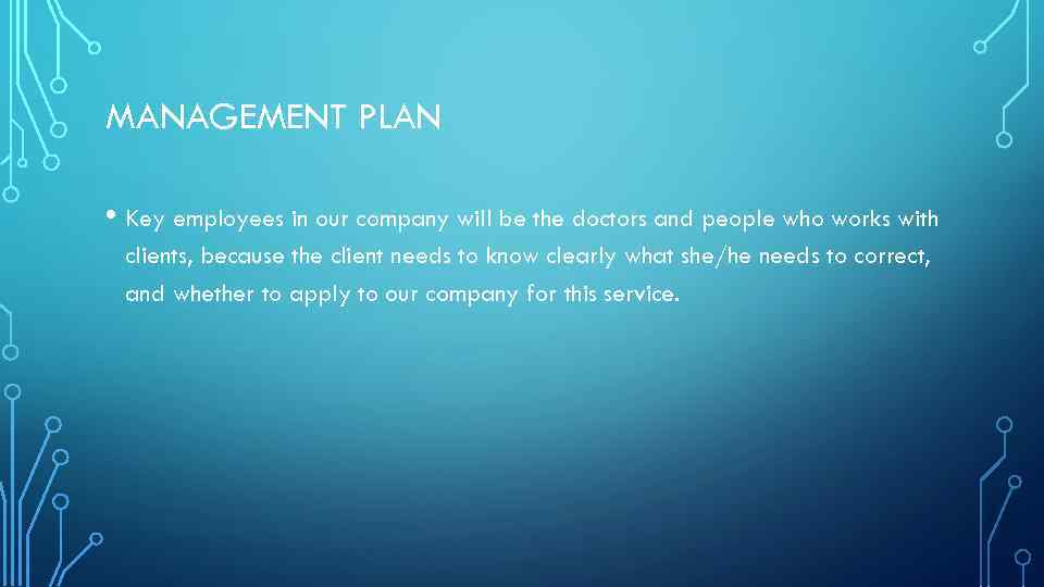 MANAGEMENT PLAN • Key employees in our company will be the doctors and people