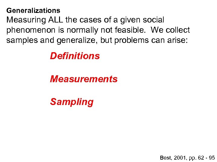 Generalizations Measuring ALL the cases of a given social phenomenon is normally not feasible.