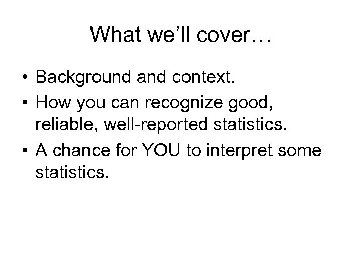What we’ll cover… • Background and context. • How you can recognize good, reliable,