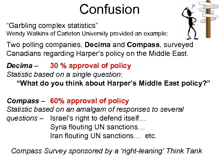Confusion “Garbling complex statistics” Wendy Watkins of Carleton University provided an example: Two polling