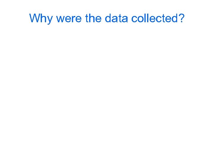 Why were the data collected? 