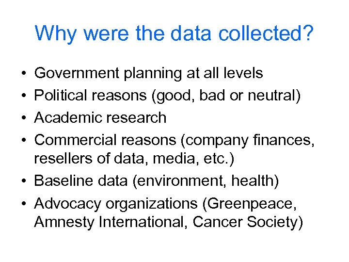 Why were the data collected? • • Government planning at all levels Political reasons