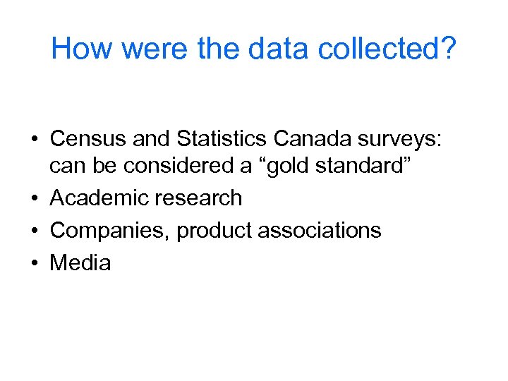 How were the data collected? • Census and Statistics Canada surveys: can be considered