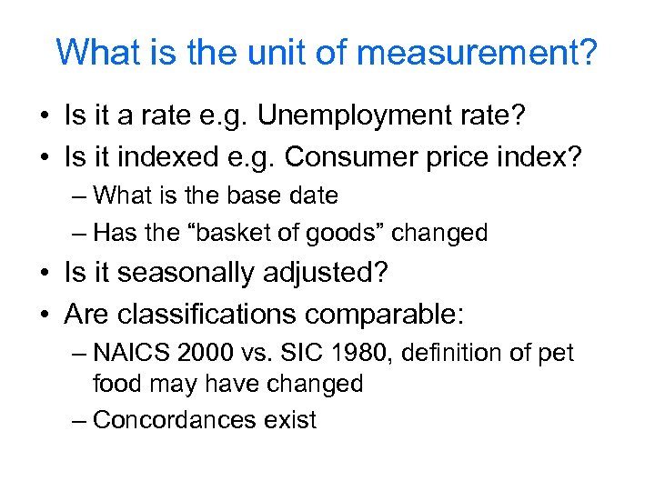 What is the unit of measurement? • Is it a rate e. g. Unemployment