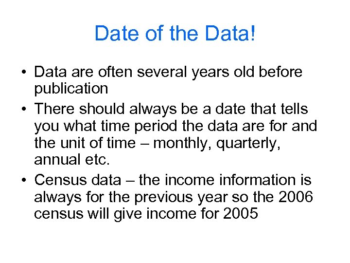 Date of the Data! • Data are often several years old before publication •