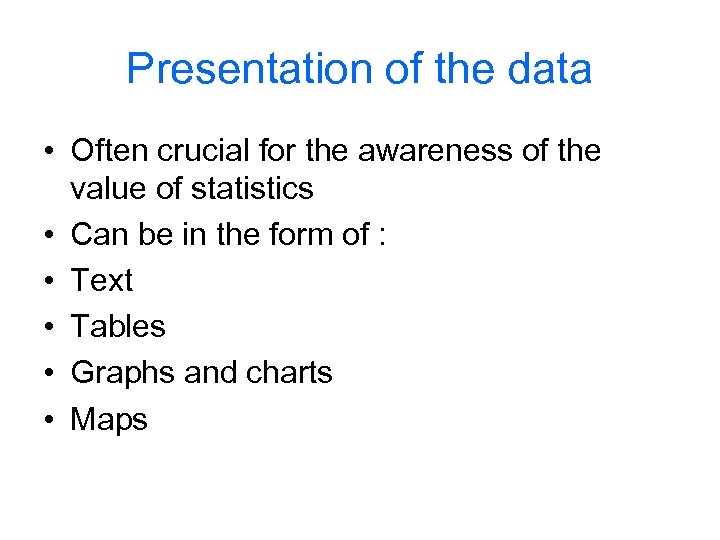 Presentation of the data • Often crucial for the awareness of the value of