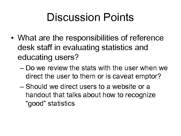 Discussion Points • What are the responsibilities of reference desk staff in evaluating statistics