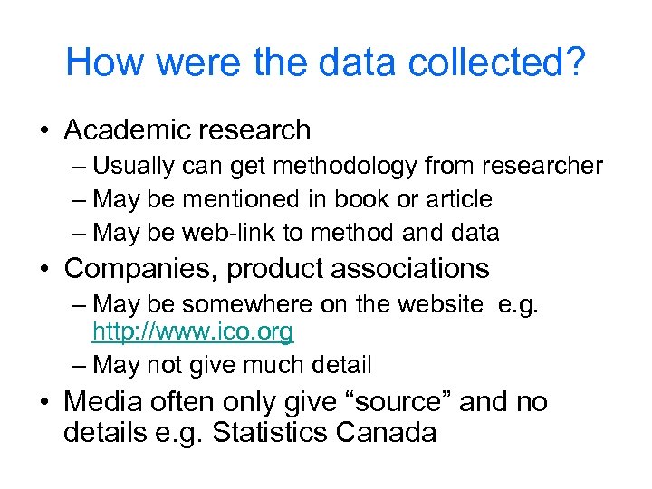 How were the data collected? • Academic research – Usually can get methodology from