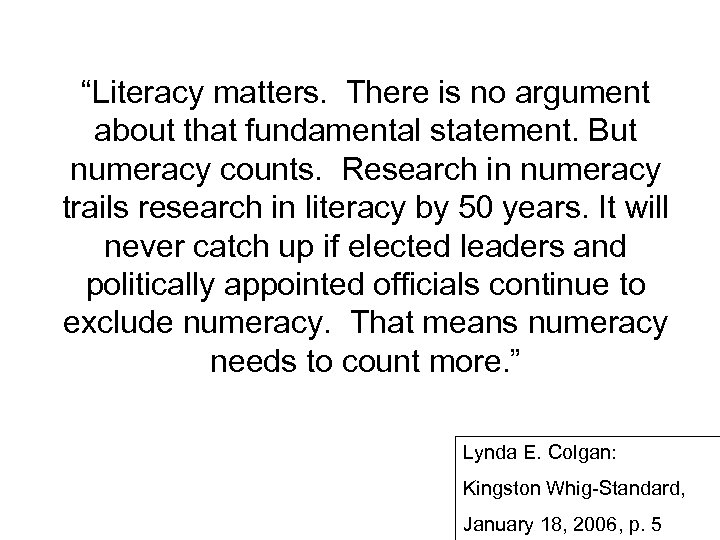 “Literacy matters. There is no argument about that fundamental statement. But numeracy counts. Research
