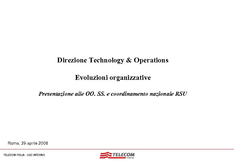 Nome dell'evento Direzione Technology & Operations Evoluzioni organizzative Presentazione alle OO. SS. e coordinamento