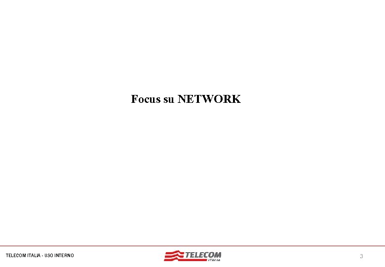 Nome dell'evento Focus su NETWORK TELECOM ITALIA - USO INTERNO 3 