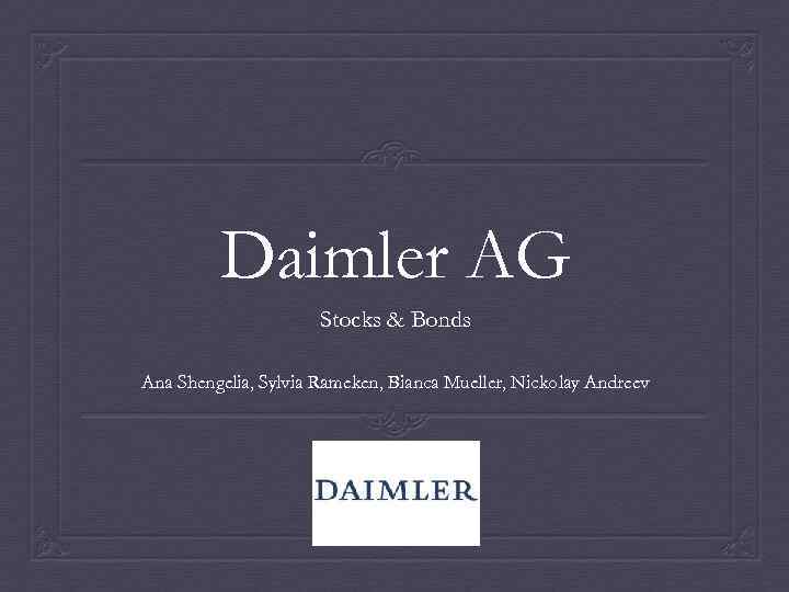 Daimler AG Stocks & Bonds Ana Shengelia, Sylvia Rameken, Bianca Mueller, Nickolay Andreev 