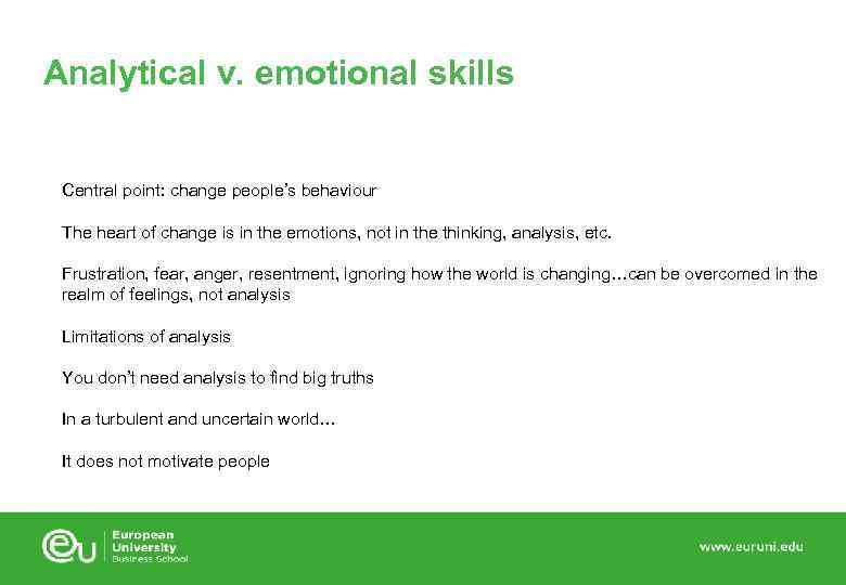 Analytical v. emotional skills Central point: change people’s behaviour The heart of change is