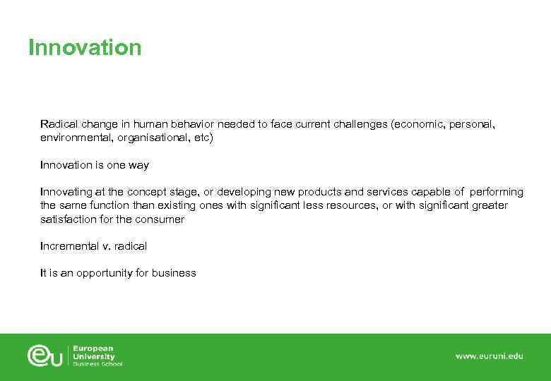 Innovation Radical change in human behavior needed to face current challenges (economic, personal, environmental,