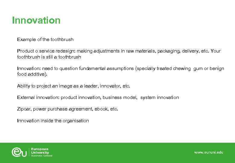 Innovation Example of the toothbrush Product o service redesign: making adjustments in raw materials,
