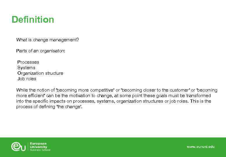 Definition What is change management? Parts of an organisaton: Processes Systems Organization structure Job
