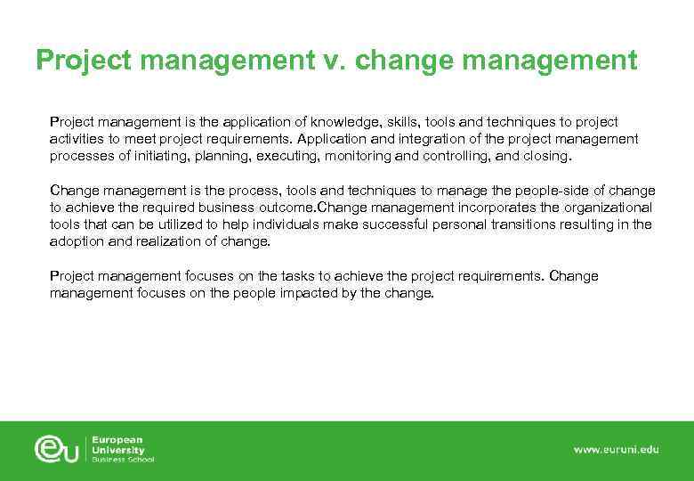 Project management v. change management Project management is the application of knowledge, skills, tools