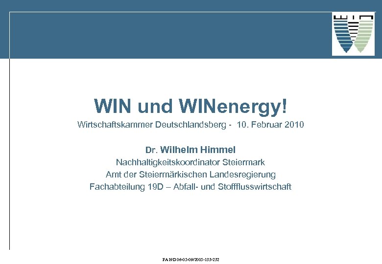 WIN und WINenergy! Wirtschaftskammer Deutschlandsberg - 10. Februar 2010 Dr. Wilhelm Himmel Nachhaltigkeitskoordinator Steiermark