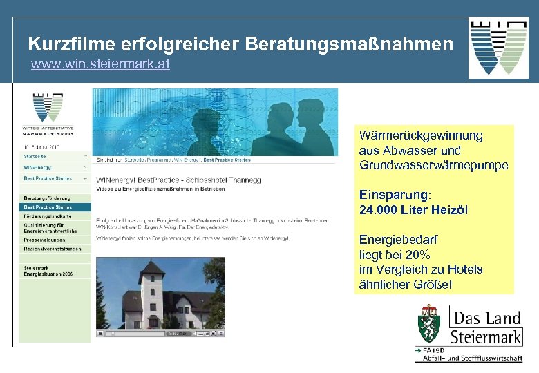 Kurzfilme erfolgreicher Beratungsmaßnahmen www. win. steiermark. at Wärmerückgewinnung aus Abwasser und Grundwasserwärmepumpe Einsparung: 24.
