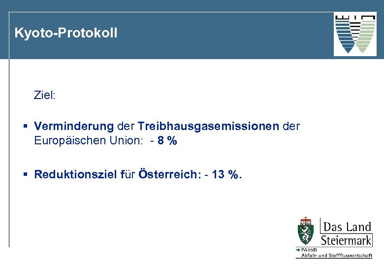 Kyoto-Protokoll Ziel: § Verminderung der Treibhausgasemissionen der Europäischen Union: - 8 % § Reduktionsziel