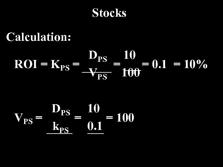 Stocks Calculation: DPS 10 ROI = KPS = = = 0. 1 = 10%
