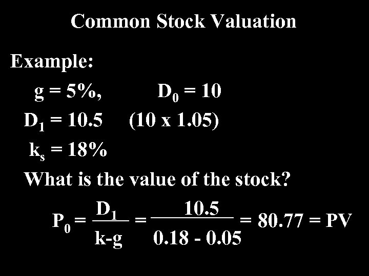 Common Stock Valuation Example: g = 5%, D 0 = 10 D 1 =