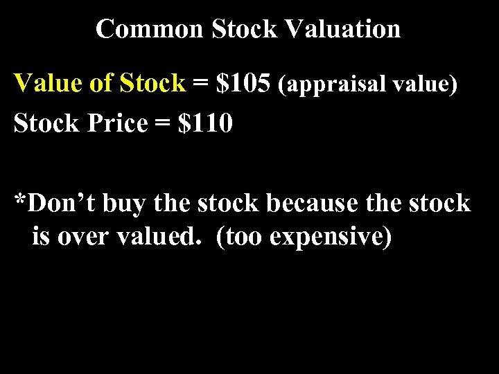 Common Stock Valuation Value of Stock = $105 (appraisal value) Stock Price = $110