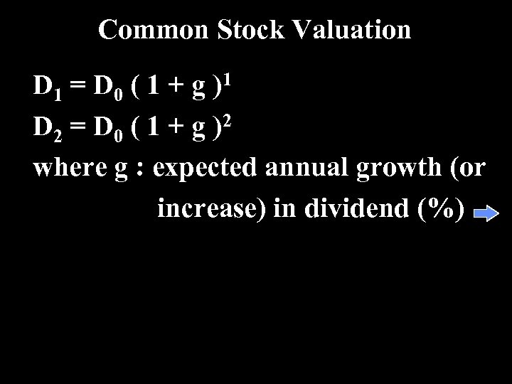 Common Stock Valuation D 1 = D 0 ( 1 + g ) 1