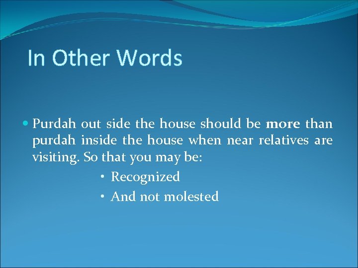 In Other Words Purdah out side the house should be more than purdah inside