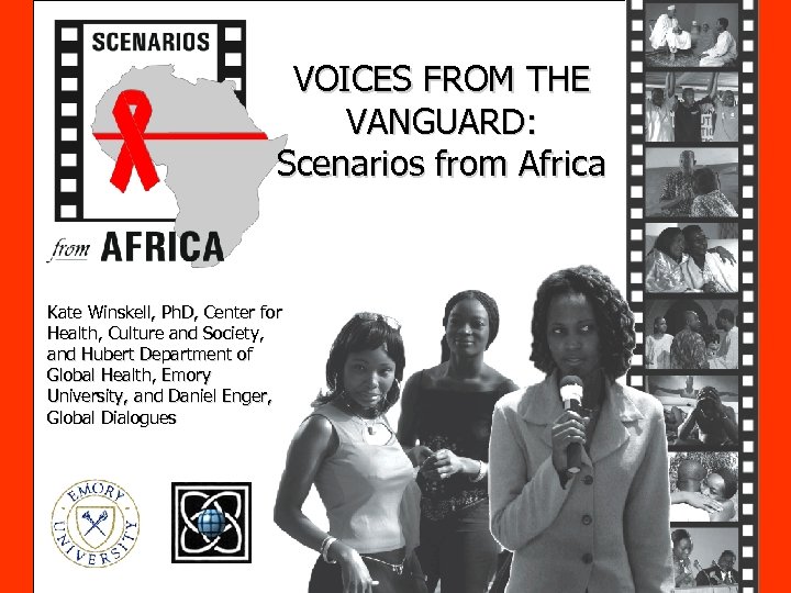 VOICES FROM THE VANGUARD: Scenarios from Africa Kate Winskell, Ph. D, Center for Health,