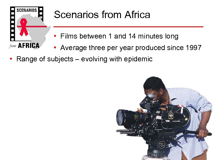 Scenarios from Africa • Films between 1 and 14 minutes long • Average three