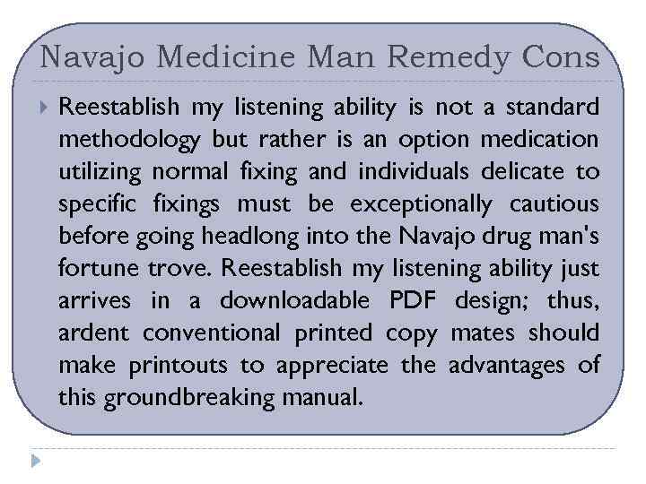 Navajo Medicine Man Remedy Cons Reestablish my listening ability is not a standard methodology
