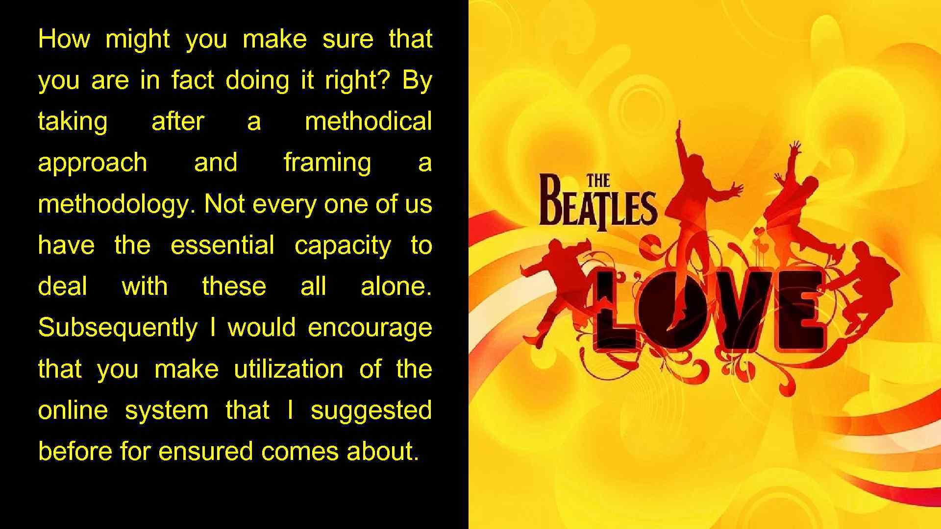 How might you make sure that you are in fact doing it right? By