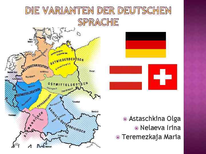 DIE VARIANTEN DER DEUTSCHEN SPRACHE Astaschkina Olga Nelaeva Irina Teremezkaja Maria 
