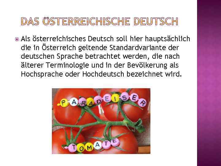  Als österreichisches Deutsch soll hier hauptsächlich die in Österreich geltende Standardvariante der deutschen