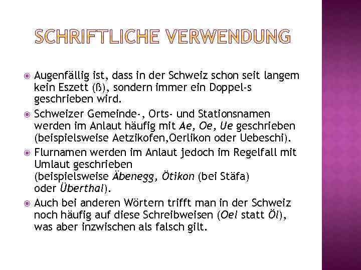  Augenfällig ist, dass in der Schweiz schon seit langem kein Eszett (ß), sondern