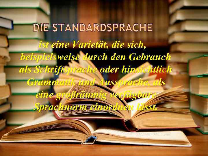 ist eine Varietät, die sich, beispielsweise durch den Gebrauch als Schriftsprache oder hinsichtlich Grammatik
