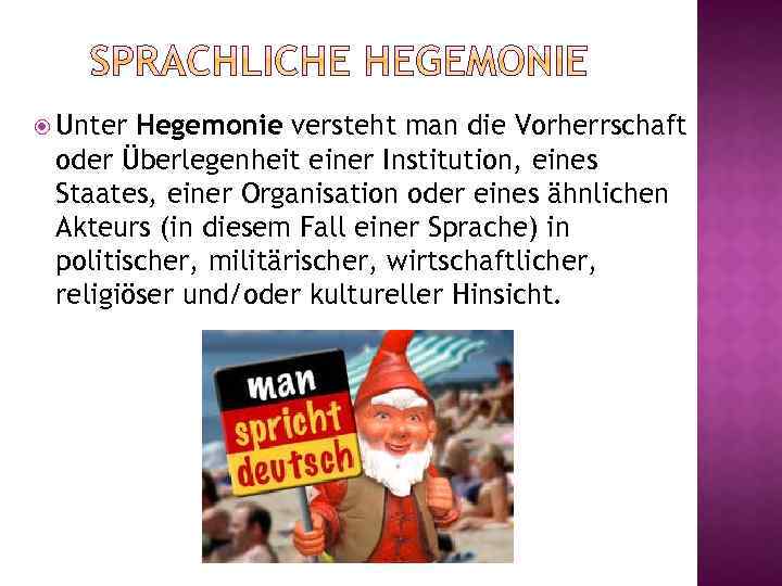 Unter Hegemonie versteht man die Vorherrschaft oder Überlegenheit einer Institution, eines Staates, einer