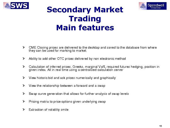 Secondary Market Trading Main features Ø CME Closing prices are delivered to the desktop