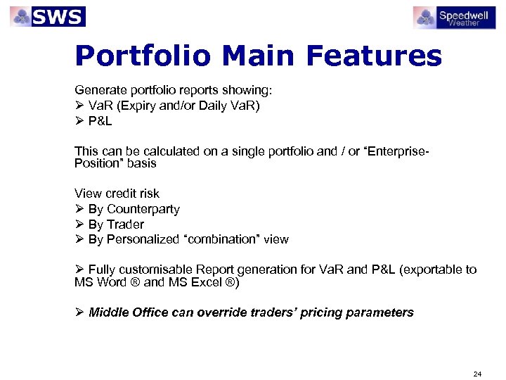 Portfolio Main Features Generate portfolio reports showing: Ø Va. R (Expiry and/or Daily Va.