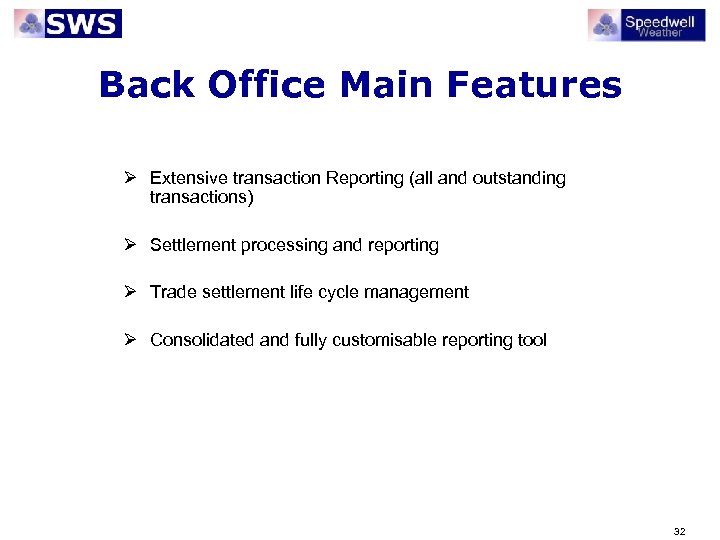 Back Office Main Features Ø Extensive transaction Reporting (all and outstanding transactions) Ø Settlement