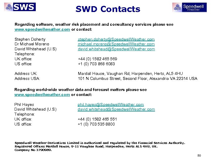 SWD Contacts Regarding software, weather risk placement and consultancy services please see www. speedwellweather.