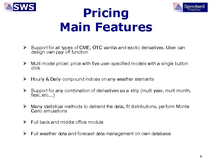 Pricing Main Features Ø Support for all types of CME, OTC vanilla and exotic