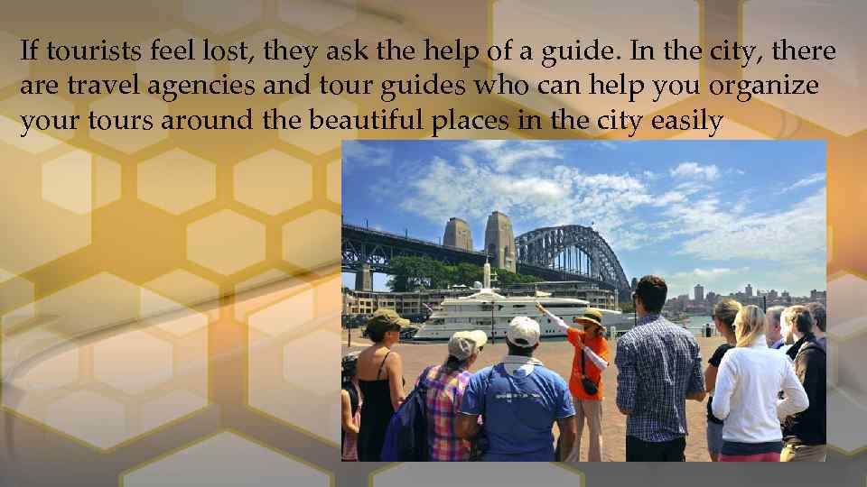 If tourists feel lost, they ask the help of a guide. In the city,