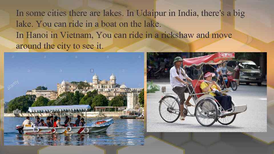 In some cities there are lakes. In Udaipur in India, there's a big lake.